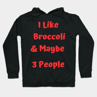 I Like Broccoli& Maybe 3 People Hoodie